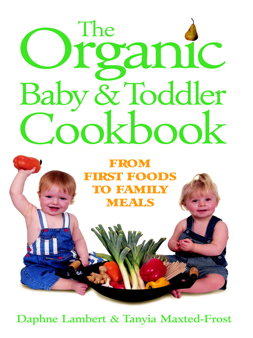 Title details for The Organic Baby and Toddler Cookbook by Daphne Lambert - Available